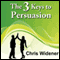 The 3 Keys to Persuasion: How Listening and Belief Create a Powerful Sales Outcome audio book by Chris Widener