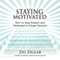 Staying Motivated: How to Stay Positive and Motivated to Create Success audio book by Zig Ziglar, Larry Iverson, Bryan Flanagan