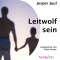 Leitwolf sein: Elterliche Fhrung der Zukunft und ihr geschichtlicher Hintergrund audio book by Jesper Juul