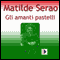 Gli Amanti Pastelli (Testo Completo) [The Loving Pastels ] (Unabridged) audio book by Matilde Serao