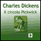 Il Circolo Picwick (Testo Completo) [The Pickwick Papers ] (Unabridged) audio book by Charles Dickens