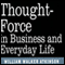 Thought Force in Business and Everyday Life (Unabridged) audio book by William W Atkinson