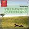 Hardy: The Mayor of Casterbridge (Unabridged) audio book by Thomas Hardy
