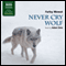 Mowat: Never Cry Wolf (Unabridged) audio book by Farley Mowat
