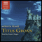 Titus Groan: The Gormenghast Trilogy, Book 1 audio book by Mervyn Peake