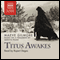 Titus Awakes audio book by Maeve Gilmore, Mervyn Peake