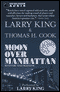 Moon Over Manhattan: A Novel of Mystery and Mahem (Unabridged) audio book by Larry King and Thomas H. Cook