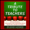 A Tribute to Teachers: Wit and Wisdom, Information and Inspiration about Those Who Change Our Lives (Unabridged)