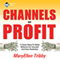 Channels of Profit: 12 Easy Ways to Make Millions for Yourself and Your Business