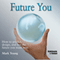 Future You: How to Predict, Design, and Live the Future You Want Now audio book by Mark Young
