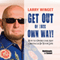 Get Out of Your Own Way: How to Overcome Any Obstacle in Your Life audio book by Larry Winget