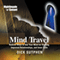 Mind Travel: Radical Ways to Use Your Mind for Healing, Improved Relationships, and Inner Calm