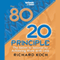 The 80/20 Principle: The Secret to Success by Achieving More with Less (Unabridged) audio book by Richard Koch