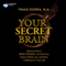 Your Secret Brain: Discover How a Brain Upgrade Can Give You Peace of Mind, Joy, and More Fulfillment in Your Life (Unabridged)
