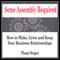 Some Assembly Required: How to Make, Grow and Keep Your Business Realationships (Unabridged) audio book by Thom Singer
