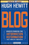 Blog: Understanding the Information Reformation That's Changing Your World (Unabridged) audio book by Hugh Hewitt