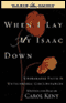 When I Lay My Isaac Down: Unshakable Faith in Unthinkable Circumstances (Unabridged) audio book by Carol Kent