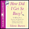 How Did I Get So Busy?: The 28-Day Plan to Free Your Time and Reconnect with What Matters Most (Unabridged) audio book by Valorie Burton