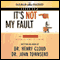 It's Not My Fault: The No-Excuse Plan to Put You in Charge of Your Life (Unabridged) audio book by Henry Cloud, John Townsend