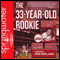 The 33-Year-Old Rookie: How I Finally Made It to the Big Leagues After Eleven Years in the Minors (Unabridged)