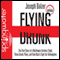 Flying Drunk (Unabridged) audio book by Joseph Balzer