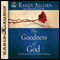The Goodness of God: Assurance of Purpose in the Midst of Suffering (Unabridged) audio book by Randy Alcorn