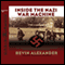Inside the Nazi War Machine: How Three Generals Unleashed Hitler's Blitzkrieg Upon the World (Unabridged) audio book by Bevin Alexander