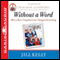 Without a Word: How a Boy's Unspoken Love Changed Everything (Unabridged) audio book by Jill Kelly