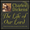 The Life of Our Lord: Written for His Children During the Years 1846 to 1849 (Unabridged) audio book by Charles Dickens