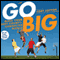 Go Big: Make Your Shot Count in the Connected World (Unabridged)