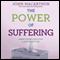 The Power of Suffering: Strengthening Your Faith in the Refiner's Fire (Unabridged) audio book by John MacArthur