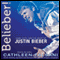 Belieber!: Fame, Faith, and the Heart of Justin Bieber (Unabridged)