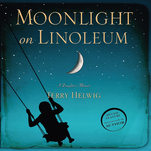 Moonlight on Linoleum: A Daughter's Memoir (Unabridged) audio book by Terry Helwig