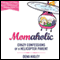 Momaholic: Crazy Confessions of a Helicopter Parent (Unabridged) audio book by Dena Higley