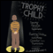 Trophy Child: Saving Parents from Performance, Preparing Children for Something Greater Than Themselves (Unabridged) audio book by Ted Cunningham