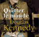 Quitter le monde audio book by Douglas Kennedy
