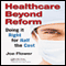 Healthcare Beyond Reform: Doing It Right for Half the Cost (Unabridged)