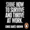 SHINE: How to Survive and Thrive at Work (Unabridged)
