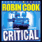 Critical (Unabridged) audio book by Robin Cook