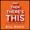 And Then There's This: How Stories Live and Die in Viral Culture audio book by Bill Wasik