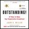 Outstanding!: 47 Ways to Make Your Organization Exceptional (Unabridged) audio book by John G. Miller