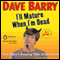 I'll Mature When I'm Dead: Dave Barry's Amazing Tales of Adulthood (Unabridged) audio book by Dave Barry