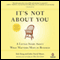 It's Not About You: A Little Story About What Matters Most in Business (Unabridged) audio book by Bob Burg, John David Mann