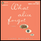 What Alice Forgot (Unabridged) audio book by Liane Moriarty