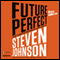 Future Perfect: The Case for Progress in a Networked Age (Unabridged) audio book by Steven Johnson