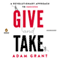 Give and Take: A Revolutionary Approach to Success (Unabridged) audio book by Adam M. Grant, Ph.D.