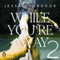 While You're Away Part II: While You're Away (Unabridged) audio book by Jessa Holbrook