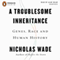 A Troublesome Inheritance: Genes, Race, and Human History (Unabridged) audio book by Nicholas Wade