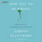 How Not to Be Wrong: The Power of Mathematical Thinking (Unabridged)