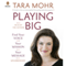 Playing Big: Find Your Voice, Your Mission, Your Message (Unabridged) audio book by Tara Mohr